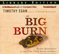 The Big Burn: Teddy Roosevelt & the Fire That Saved America