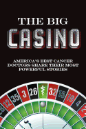 The Big Casino: America's best cancer doctors share their most powerful stories