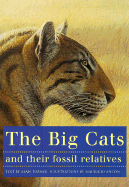 The Big Cats and Their Fossil Relatives: An Illustrated Guide to Their Evolution and Natural History