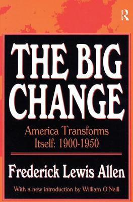 The Big Change: America Transforms Itself, 1900-50 - Allen, Frederick Lewis