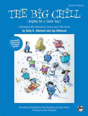 The Big Chill (Hoping for a Snow Day): A Wintertime Mini-Musical - Albrecht, Sally (Composer), and Althouse, Jay (Composer)