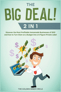 THE BIG DEAL! [2 in 1]: Discover the Most Profitable Homemade Businesses of 2021 and how to Turn them on a Budget into a 6-Figure Private Label