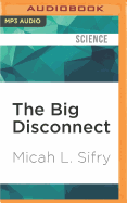 The Big Disconnect: Why the Internet Hasn't Transformed Politics (Yet)