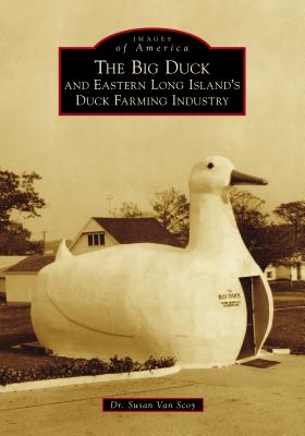 The Big Duck and Eastern Long Island's Duck Farming Industry - Scoy, Dr.