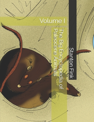 The Big Encyclopedia of Paleocene Animals: Volume I - Fink V, Stanton Fordice