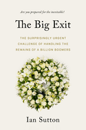 The Big Exit: The Surprisingly Urgent Challenge of Handling the Remains of a Billion Boomers