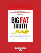 The Big Fat Truth: Behind-The-Scenes Secrets to Losing Weight and Gaining the Inner Strength to Transform Your Life