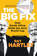 The Big Fix: How South Africa Stole the 2010 World Cup