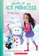 The Big Freeze (Diary of an Ice Princess #4): Volume 4