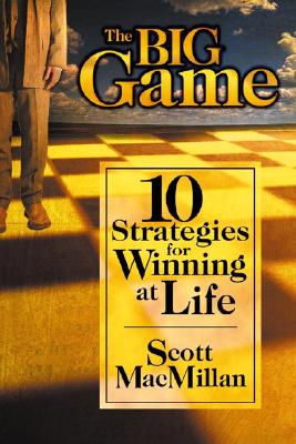 The Big Game: 10 Strategies for Winning at Life - MacMillan, Margaret, and MacMillan, Scott, and MacMillan