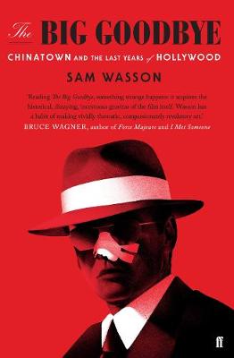 The Big Goodbye: Chinatown and the Last Years of Hollywood - Wasson, Sam