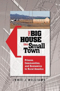 The Big House in a Small Town: Prisons, Communities, and Economics in Rural America