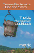 The Big Hungarian Cookbook: Metric