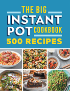 The Big Instant Pot Cookbook: 500 Fast and Easy Recipes