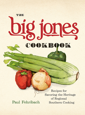 The Big Jones Cookbook: Recipes for Savoring the Heritage of Regional Southern Cooking - Fehribach, Paul