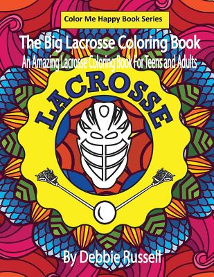 The Big Lacrosse Coloring Book: An Amazing Lacrosse Coloring Book for Teens and Adults - Russell, Debbie