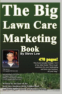 The Big Lawn Care Marketing Book: This Book Contains 470 Pages of Marketing Ideas to Help Your Lawn Care & Landscaping Business Grow.