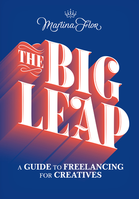 The Big Leap: A Guide to Freelancing for Creatives - Flor, Martina