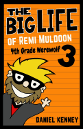 The Big Life of Remi Muldoon 3: 4th Grade Werewolf
