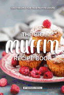 The Big Muffin Recipe Book: Easy Recipes for True Muffin Lovers