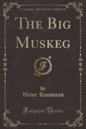 The Big Muskeg (Classic Reprint)