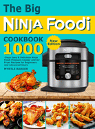 The Big Ninja Foodi Cookbook: 1000-Days Easy & Delicious Ninja Foodi Pressure Cooker and Air Fryer Recipes for Beginners and Advanced Users