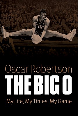 The Big O: My Life, My Times, My Game - Robertson, Oscar