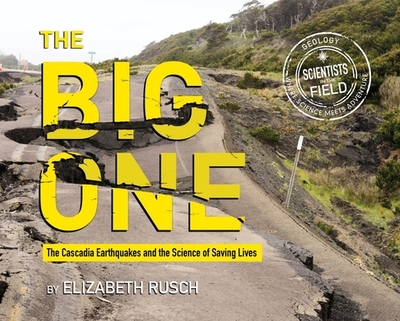 The Big One: The Cascadia Earthquakes and the Science of Saving Lives - Rusch, Elizabeth