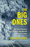 The Big Ones: How Natural Disasters Have Shaped Us (and What We Can Do about Them)