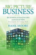 The Big Picture of Business, Book 3: Business Strategies and Legends - Encyclopedic Knowledge Bank