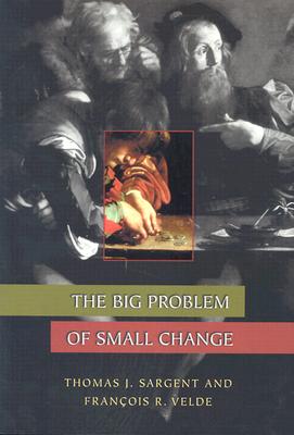 The Big Problem of Small Change - Sargent, Thomas J, and Velde, Franois R