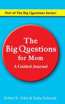 The Big Questions For Mom: Part of the Big Questions Series - Elder, Robert K, and Schwenk, Sasha