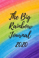 The Big Rainbow Journal 2020 - Notebook - Diary: Ideal christmas/birthday Gift for mom, daughter, sister, granma or uncle pete!