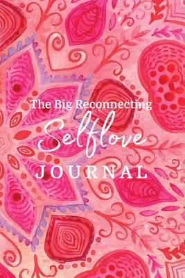 The Big Reconnecting Selflove Journal: Prompts and Affirmations to Love Your Fitra Self - Benoit, Brooke, and Khalida, Haque, and Reyhana, Ismail (Designer)