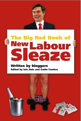 The Big Red Book of New Labour Sleaze - Dale, Iain (Editor), and Fawkes, Guido (Editor), and Bloggers