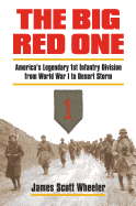 The Big Red One: America's Legendary 1st Infantry Division from World War I to Desert Storm