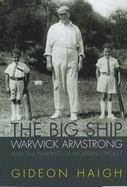 The Big Ship: Warwick Armstrong and the Cricketers of His Time