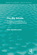 The Big Smoke (Routledge Revivals): A History of Air Pollution in London Since Medieval Times
