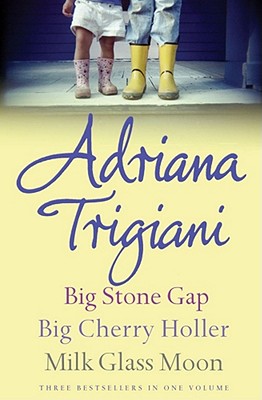 The Big Stone Gap Trilogy: Big Cherry Holler, Big Stone Gap, Milk Glass Moon - Trigiani, Adriana