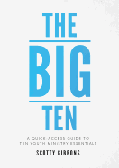 The Big Ten: A Quick-Access Guide to Ten Youth Ministry Essentials