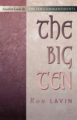 The Big Ten: Another Look at the Ten Commandments - Lavin, Ron, and Lavin, Ronald J