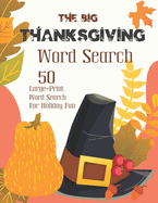 The Big Thanksgiving Word Search: Puzzle Book for Adults and Kids - 50 Large-Print Word Search For Holiday Fun (Thanksgiving Puzzle Vol.2)
