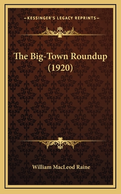 The Big-Town Roundup (1920) - Raine, William MacLeod