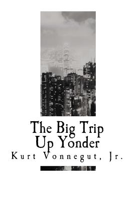 The Big Trip Up Yonder - Vonnegut Jr, Kurt