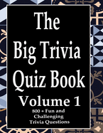 The Big Trivia Quiz Book, Volume 1: 800 Questions, Teasers, and Stumpers For When You Have Nothing But Time Paperback - 800 MORE Fun and Challenging Trivia