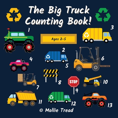 The Big Truck Counting Book!: A Fun Activity Book For Boys Aged 2-5 - Garbage Trucks, Monster Trucks & Much More! - Tread, Mollie