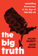 The Big Truth: Upholding Democracy in the Age of "The Big Lie"