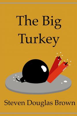 The Big Turkey - Brown, Steven Douglas