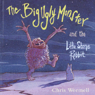 The Big Ugly Monster and the Little Stone Rabbit - Wormell, Christopher