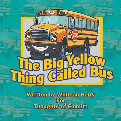 The Big Yellow Thing Called Bus - Berry, Williean